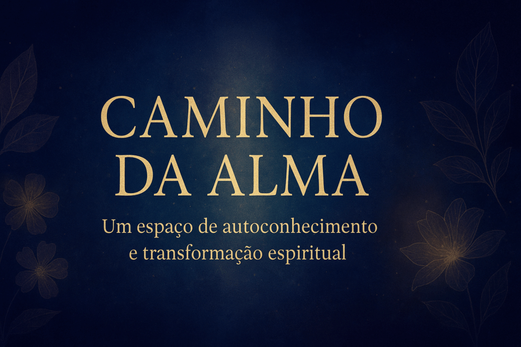 Caminho da Alma - blog de espiritualidade e fé interior