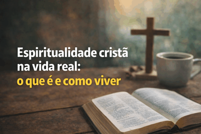 O Que é Espiritualidade Cristã e Como Vivê-la na Vida Real